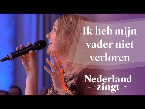 Ik heb mijn vader niet verloren - Nederland Zingt