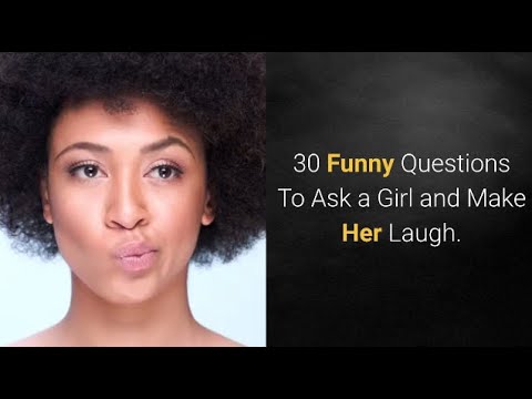 30 Funny Questions To Ask a Girl and Make Her Laugh