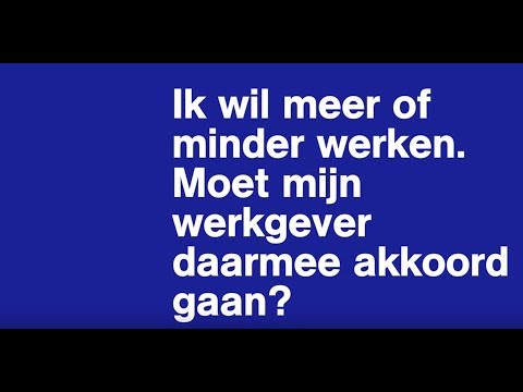 Ik wil meer of minder werken. Moet mijn baas hiermee akkoord gaan?